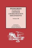 Pedigrees of Some of the Emperor Charlemagne's Descendants, Volume III B0073XVNBM Book Cover