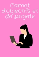 Carnet d'Objectifs Et de Projets: R�alisez vos r�ves en vous organisant d�s maintenant - �tape par �tape - Objectifs et sous-objectifs - Planification - Checklist - To Do List - Projet personnel et pr 1676388273 Book Cover