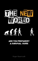 The New World: Are you prepared? A Survival Guide B086Y3BKTZ Book Cover