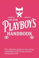 THE NEW PLAYBOY'S HANDBOOK: The ultimate guide to becoming irresistible – and driving women absolutely wild. B0FG2BQDBJ Book Cover