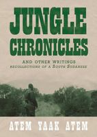 Jungle Chronicles and Other Writings: Recollections of a South Sudanese 0987614185 Book Cover