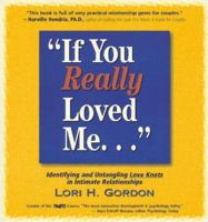 "If You Really Loved ME...": Identifying and Untangling Love Knots in Intimate Relationships 0831400862 Book Cover
