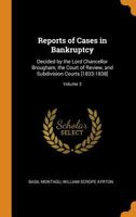 Reports of Cases in Bankruptcy: Decided by the Lord Chancellor Brougham, the Court of Review, and Subdivision Courts [1833-1838], Volume 3 1019177691 Book Cover