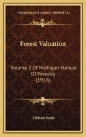 Forest Valuation: Volume 2 Of Michigan Manual Of Forestry 1248066863 Book Cover