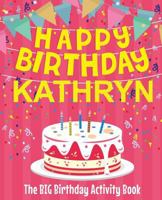 Happy Birthday Kathryn - The Big Birthday Activity Book: Personalized Children's Activity Book 1729614183 Book Cover