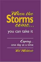 When the Storms Come...you can take it: Coping...one day at a time 0595325238 Book Cover