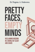 Pretty Faces, Empty Minds: Reclaiming Wisdom in a World of Clout and Chaos B0GVN72GS6 Book Cover