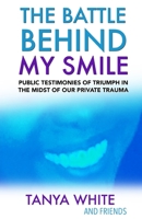 The Battle Behind My Smile: Public Testimonies of Triumph in the Midst of Our Private Trauma B09TDSWV7D Book Cover