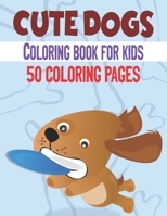 Cute Dog Coloring Book For Kids: 50 Cute Dog Designs for Kids And Toddlers B08YS62M3G Book Cover