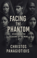 Facing the Phantom Overcoming the Illusions of the Mind: Stoic wisdom + CBT drills to silence anxiety and seize calm, focused control. (Human After All) B0FF2CMH9C Book Cover