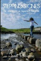 Stepping Stones: The Journey of an Imperfect Daughter 1481891510 Book Cover