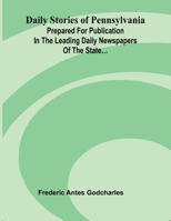 Daily stories of Pennsylvania: prepared for publication in the leading daily newspapers of the state... 9374599139 Book Cover
