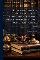 Scipionis Gentilis Jurisconsulti Et Antecessoris Norici Opera Omnia In Plures Tomos Distributa, Volume 5 1286646707 Book Cover