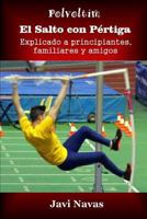 El salto con pértiga explicado a principiantes, familiares y amigos (Polvoltim. El salto con pértiga) 1530286387 Book Cover