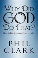 Why Did God Do That?: One Man's Journey for Truth 1615821864 Book Cover