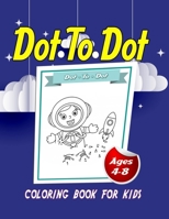 Dot To Dot: Coloring Book For Kids - Ages 4-8 B0915PMW41 Book Cover