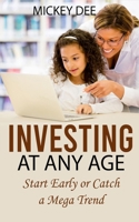 Investing at Any Age: Start Early or Catch a Mega Trend 1077937601 Book Cover