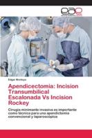 Apendicectomia: Incision Transumbilical Escalonada Vs Incision Rockey: Cirugía minimante invasiva es importante como técnica para una apendictomía convencional y laparoscópica 6202110139 Book Cover