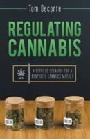 Regulating Cannabis: A Detailed Scenario for a Nonprofit Cannabis Market 148086143X Book Cover