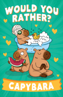 Would You Rather? Capybara: A new illustrated children’s book for 2026 with funny questions and fascinating facts for ages 6+ 0008825475 Book Cover