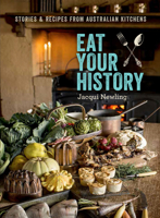 Eat Your History: Stories and Recipes from Australian Kitchens 1742234682 Book Cover