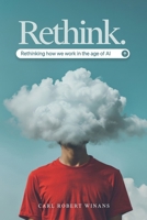 Rethink: Rethinking How We Work in the Age of AI (Survival Guides for the Modern Mind) B0GTRZW554 Book Cover