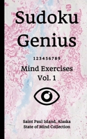 Sudoku Genius Mind Exercises Volume 1: Saint Paul Island, Alaska State of Mind Collection 1708569375 Book Cover