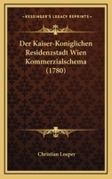 Der Kaiser-Koniglichen Residenzstadt Wien Kommerzialschema (1780) 1104729156 Book Cover