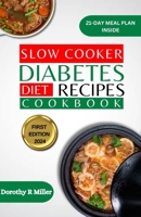 Slow Cooker Diabetes Diet Recipes Cookbook: 1500 Days of Easy Cooking With Recipes to Help Maintain, Manage and Control Diabetes with Meal Plan. B0CSX8J7GT Book Cover