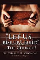 Let Us Rise Up and Build...The Church 0981986587 Book Cover