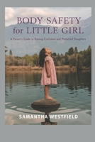 Body Safety for Little Girl: A Parent’s Guide to Raising Confident and Protected Daughters B0DZMXQQCQ Book Cover