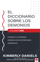 El diccionario sobre los demonios - vol. 1: Conozca a su enemigo. Aprenda sus estrategias.  ¡Derrótelo! 1621364275 Book Cover