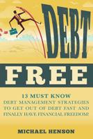 Debt Free: 13 Must Know Debt Management Strategies to Get Out of Debt Fast and Finally Have Financial Freedom 1511983817 Book Cover