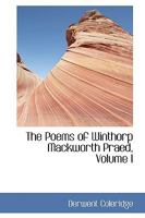 Tthe Poems of Winthrop Mackworth Praed. Revised and Enlarged Edition. Vol. I. 0469449632 Book Cover