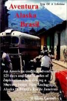 Aventura Alaska Brasil. 25,000 Miles of Adventure Travel from Anchorage to Rio de Janerio 091039010X Book Cover