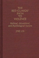 The Red Guards' Path to Violence: Political, Educational, and Psychological Factors 0275938727 Book Cover