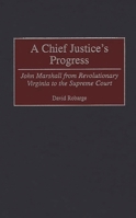 A Chief Justice's Progress: John Marshall from Revolutionary Virginia to the Supreme Court 0313308586 Book Cover