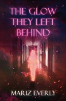 The Glow They Left Behind B0DTGGJ9VV Book Cover