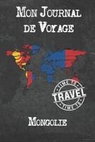 Mon Journal de Voyage Mongolie: 6x9 Carnet de voyage I Journal de voyage avec instructions, Checklists et Bucketlists, cadeau parfait pour votre s�jour � Mongolie et pour chaque voyageur. 1673944353 Book Cover