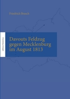 Davouts Feldzug gegen Mecklenburg im August 1813: Überarb., mit Karten, Anhängen und einem Vorwort ausgestattet von Tobias Büchen 3750488177 Book Cover