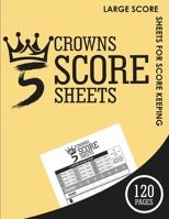 Score Sheets: Game Record Keeper Book For Five Crowns Lovers - 120 Large Score Sheets for Score Keeping 1661941338 Book Cover