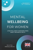 Mental Wellbeing For Woman: Practical Ways to Reduce Stress, Manage Anxiety, and Build Emotional Resilience (UK Edition) (Beaumonts Wellbeing Series - UK) B0GCDZLYWG Book Cover