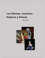 Las Ultimas Austrias: Mujeres y Reinas 1537755404 Book Cover