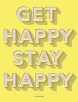 Get Happy, Stay Happy: a journal (Self-Care Journal, Inspirational Journal, Wellness Journal) 1452169764 Book Cover
