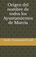 Origen del nombre de todos los Ayuntamientos de Murcia (Spanish Edition) B0CMJ7C4K5 Book Cover