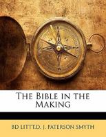 The Bible in the Making: In the Light of Modern Research 101753294X Book Cover