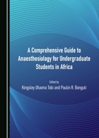 A Comprehensive Guide to Anaesthesiology for Undergraduate Students in Africa 1527551024 Book Cover