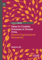 Value Co-Creation Processes in Circular Firms: Beyond Organizational Boundaries 3031572335 Book Cover
