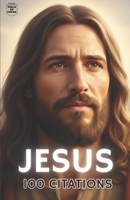JESUS CHRIST : 100 Citations: Le guide illustré pour comprendre facilement ses enseignements. (Philosophie en poche) (French Edition) B0FSCSKN39 Book Cover