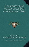 Divisiones Quae Vulgo Dicuntur Aristoteleae (1906) 1165350599 Book Cover